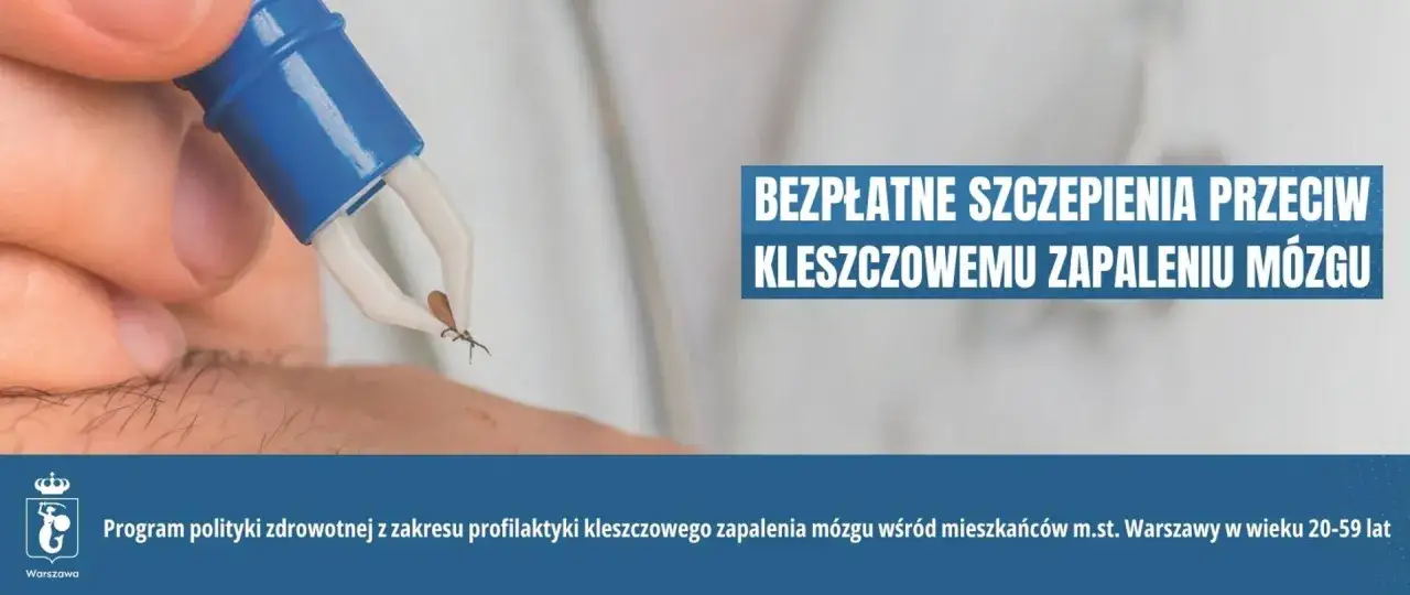 Usuwanie kleszcza. Bezpłatne szczepienia przeciw kleszczowemu zapaleniu mózgu (FSME immun) dla mieszkańców Warszawy.